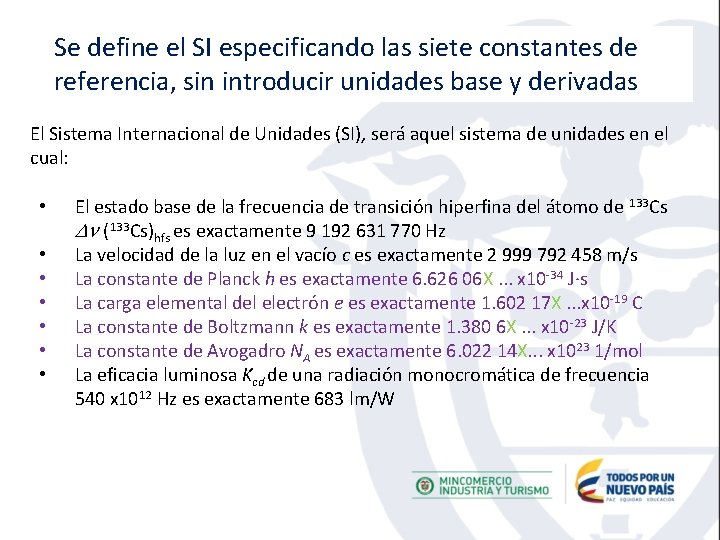 Se define el SI especificando las siete constantes de referencia, sin introducir unidades base