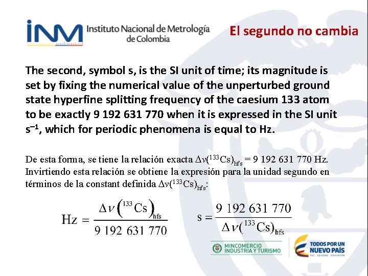 El segundo no cambia The second, symbol s, is the SI unit of time;