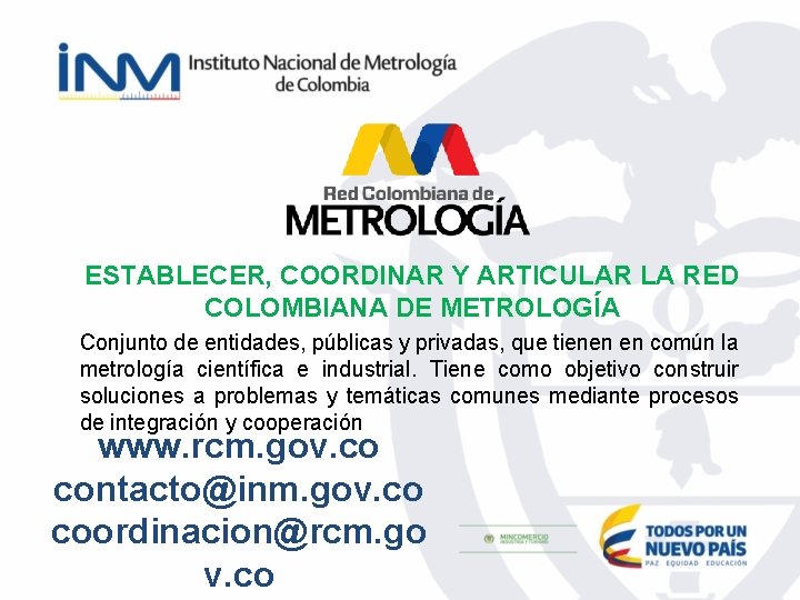 ESTABLECER, COORDINAR Y ARTICULAR LA RED COLOMBIANA DE METROLOGÍA Conjunto de entidades, públicas y