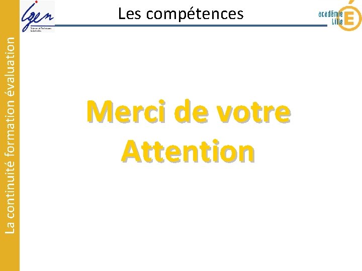 La continuité formation évaluation Les compétences Merci de votre Attention 