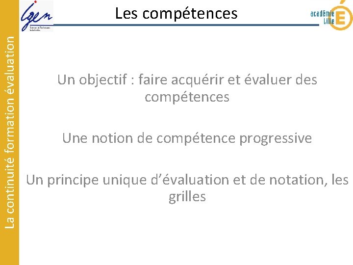 La continuité formation évaluation Les compétences Un objectif : faire acquérir et évaluer des