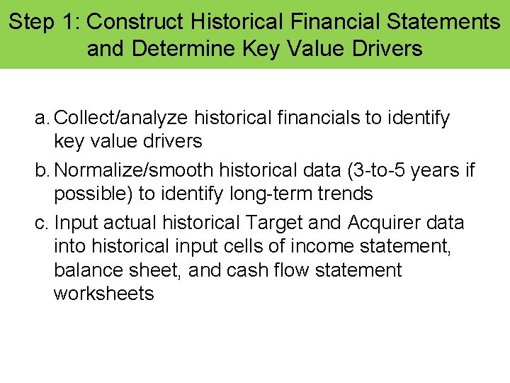 Step 1: Construct Historical Financial Statements and Determine Key Value Drivers a. Collect/analyze historical