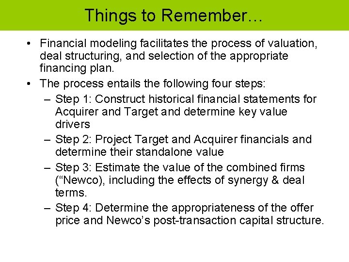 Things to Remember… • Financial modeling facilitates the process of valuation, deal structuring, and