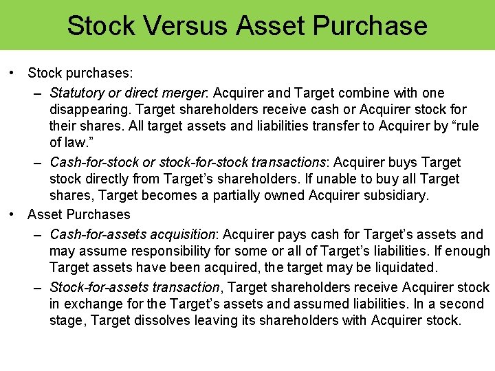 Stock Versus Asset Purchase • Stock purchases: – Statutory or direct merger: Acquirer and