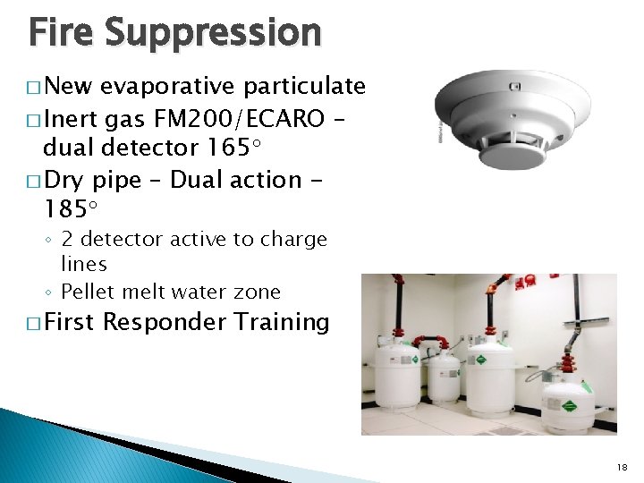 Fire Suppression � New evaporative particulate � Inert gas FM 200/ECARO – dual detector