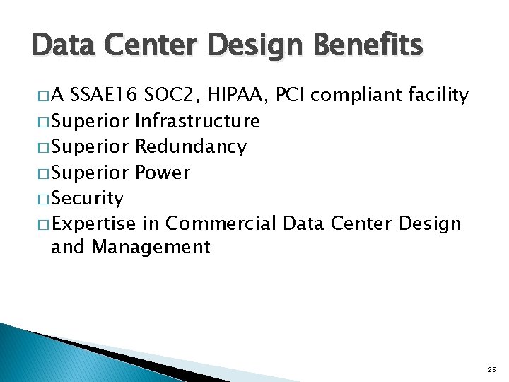 Data Center Design Benefits �A SSAE 16 SOC 2, HIPAA, PCI compliant facility �