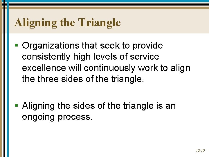 Aligning the Triangle § Organizations that seek to provide consistently high levels of service Aligning the Triangle § Organizations that seek to provide consistently high levels of service