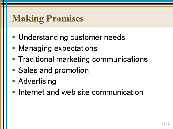 Making Promises § § § Understanding customer needs Managing expectations Traditional marketing communications Sales Making Promises § § § Understanding customer needs Managing expectations Traditional marketing communications Sales