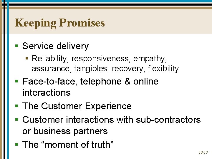 Keeping Promises § Service delivery § Reliability, responsiveness, empathy, assurance, tangibles, recovery, flexibility § Keeping Promises § Service delivery § Reliability, responsiveness, empathy, assurance, tangibles, recovery, flexibility §