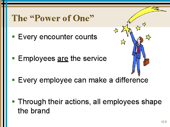 The “Power of One” § Every encounter counts § Employees are the service § The “Power of One” § Every encounter counts § Employees are the service §