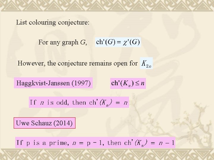 List colouring conjecture: For any graph G, However, the conjecture remains open for Haggkvist-Janssen