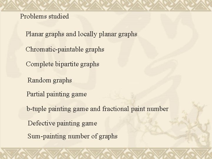 Problems studied Planar graphs and locally planar graphs Chromatic-paintable graphs Complete bipartite graphs Random