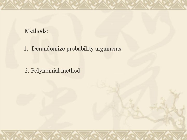 Methods: 1. Derandomize probability arguments 2. Polynomial method 