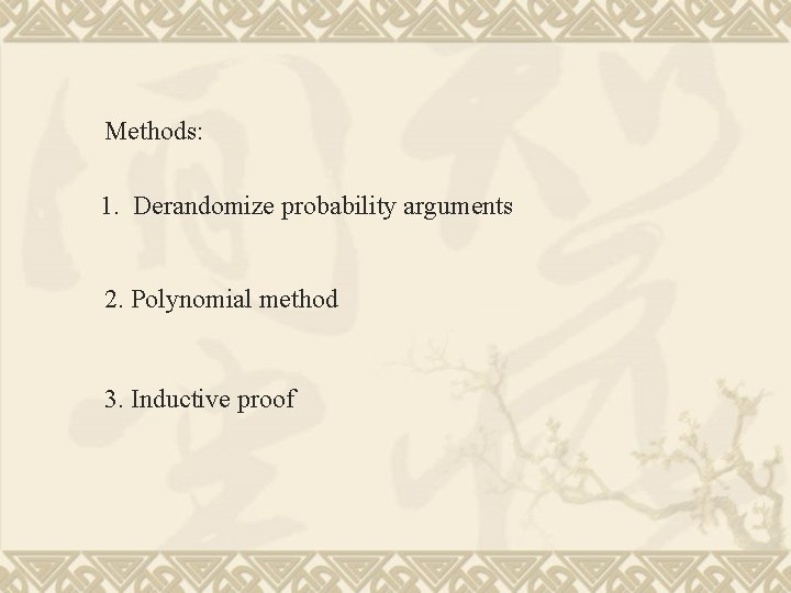 Methods: 1. Derandomize probability arguments 2. Polynomial method 3. Inductive proof 