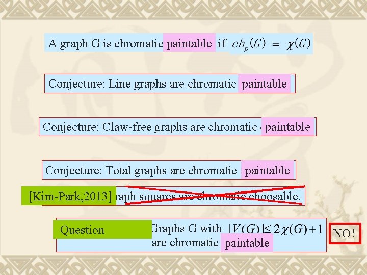 A graph G is chromatic choosable paintable if Conjecture: Line graphs are chromatic choosable.