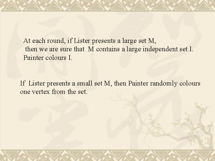 At each round, if Lister presents a large set M, then we are sure