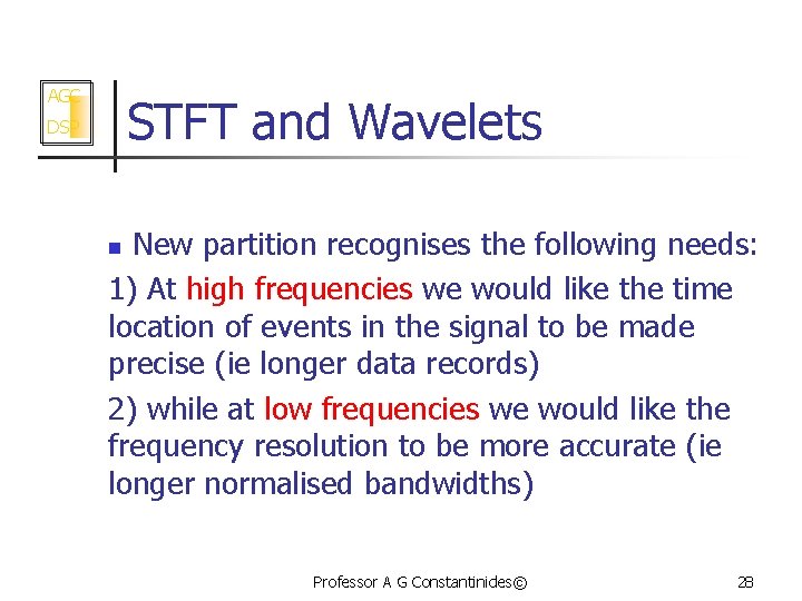 AGC STFT and Wavelets DSP New partition recognises the following needs: 1) At high