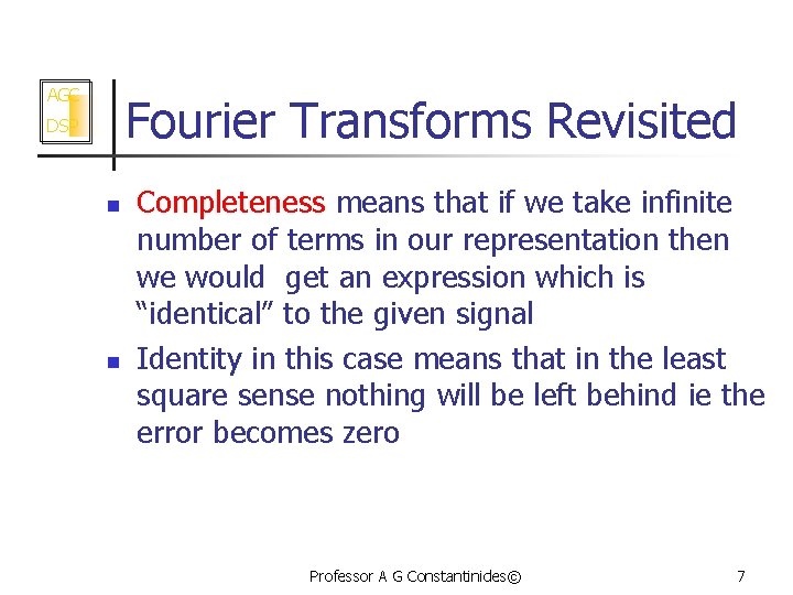 AGC Fourier Transforms Revisited DSP n n Completeness means that if we take infinite