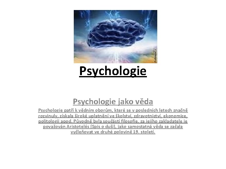 Psychologie jako věda Psychologie patří k vědním oborům, které se v posledních letech značně