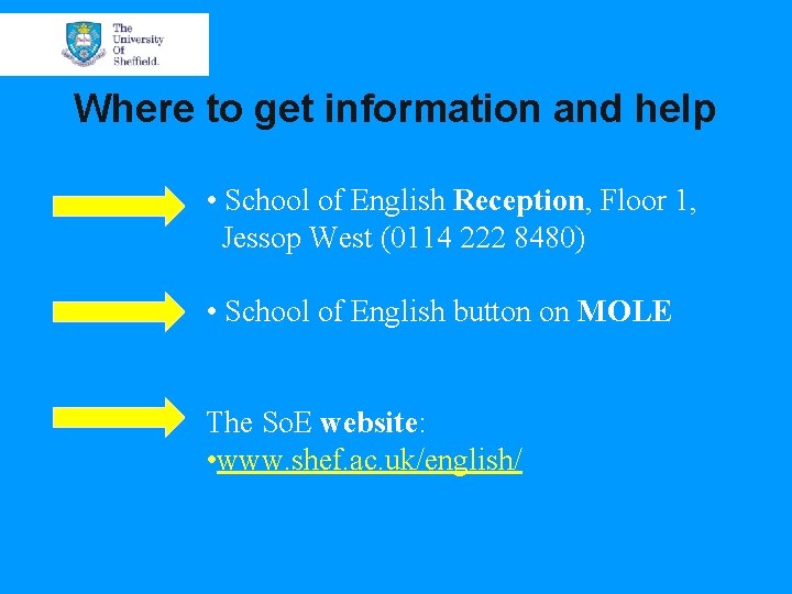 Where to get information and help • School of English Reception, Floor 1, Jessop