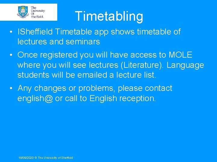  Timetabling • ISheffield Timetable app shows timetable of lectures and seminars • Once