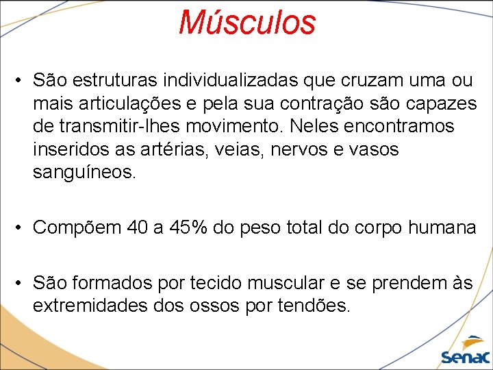 Músculos • São estruturas individualizadas que cruzam uma ou mais articulações e pela sua