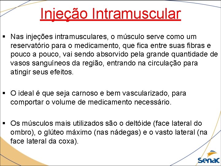 Injeção Intramuscular § Nas injeções intramusculares, o músculo serve como um reservatório para o