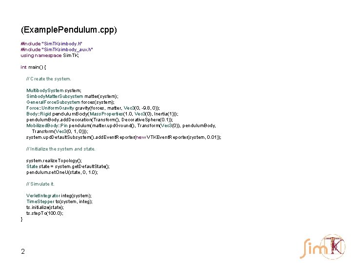 (Example. Pendulum. cpp) #include "Sim. TKsimbody. h" #include "Sim. TKsimbody_aux. h" using namespace Sim.