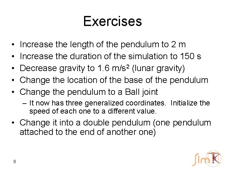 Exercises • • • Increase the length of the pendulum to 2 m Increase