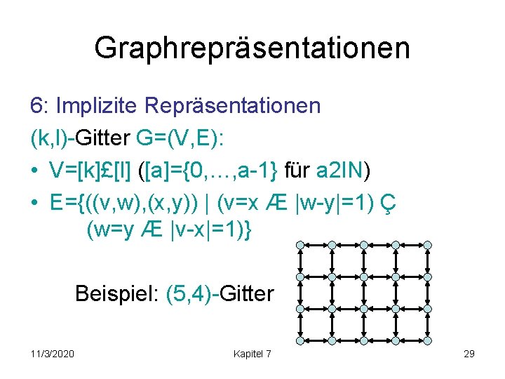 Graphrepräsentationen 6: Implizite Repräsentationen (k, l)-Gitter G=(V, E): • V=[k]£[l] ([a]={0, …, a-1} für