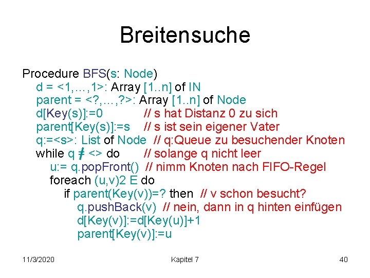 Breitensuche Procedure BFS(s: Node) d = <1, …, 1>: Array [1. . n] of