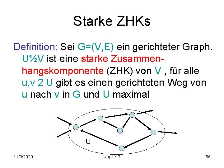 Starke ZHKs Definition: Sei G=(V, E) ein gerichteter Graph. U½V ist eine starke Zusammenhangskomponente