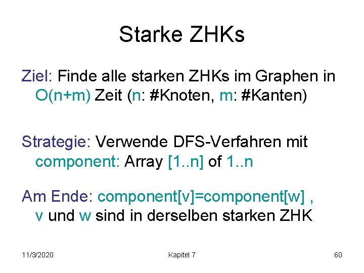 Starke ZHKs Ziel: Finde alle starken ZHKs im Graphen in O(n+m) Zeit (n: #Knoten,