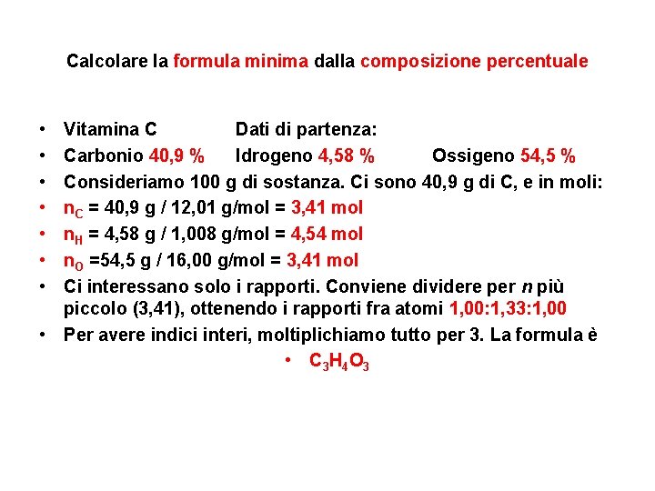 Calcolare la formula minima dalla composizione percentuale • • Vitamina C Dati di partenza: Calcolare la formula minima dalla composizione percentuale • • Vitamina C Dati di partenza: