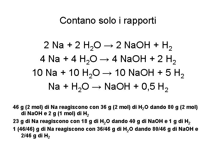 Contano solo i rapporti 2 Na + 2 H 2 O → 2 Na. Contano solo i rapporti 2 Na + 2 H 2 O → 2 Na.