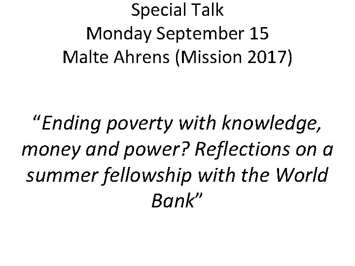 Special Talk Monday September 15 Malte Ahrens (Mission 2017) “Ending poverty with knowledge, money