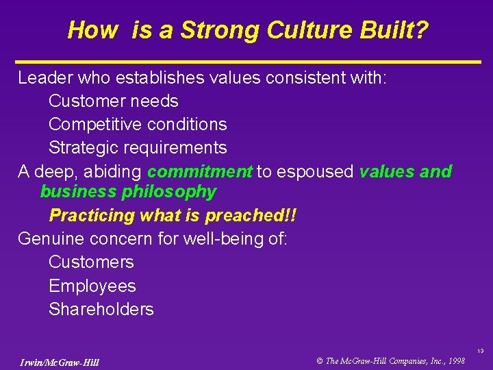 How is a Strong Culture Built? Leader who establishes values consistent with: Customer needs