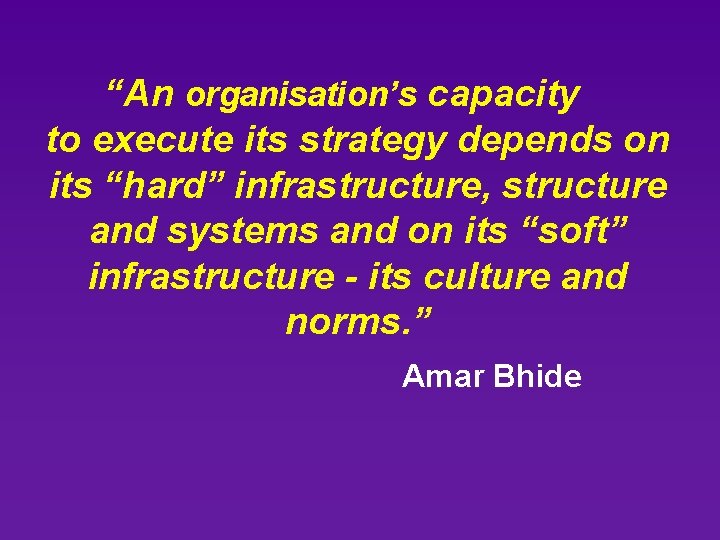 “An organisation’s capacity to execute its strategy depends on its “hard” infrastructure, structure and