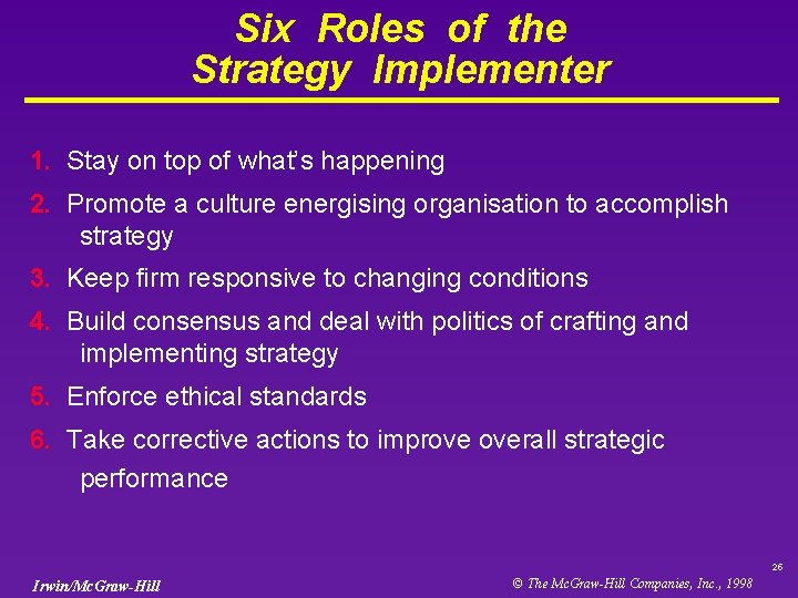 Six Roles of the Strategy Implementer 1. Stay on top of what’s happening 2.