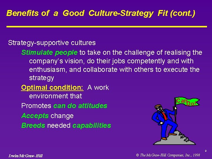 Benefits of a Good Culture-Strategy Fit (cont. ) Strategy-supportive cultures Stimulate people to take