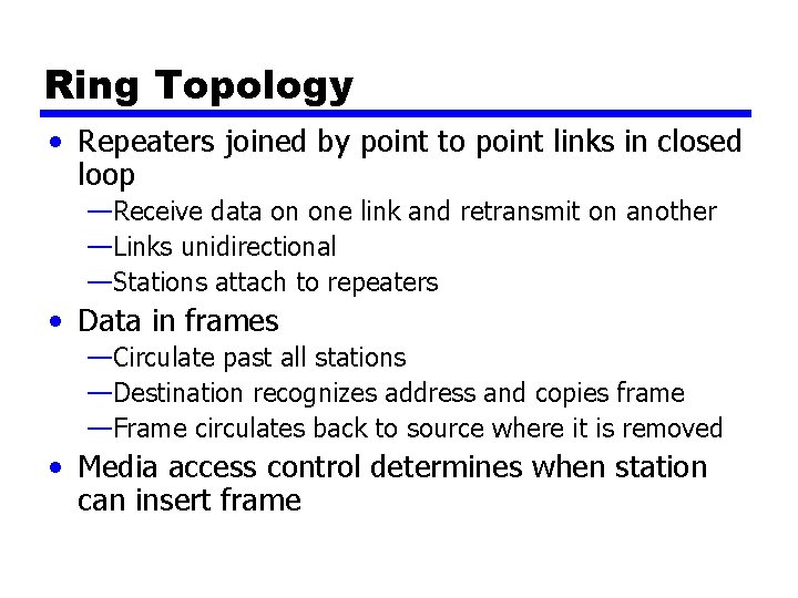 Ring Topology • Repeaters joined by point to point links in closed loop —Receive