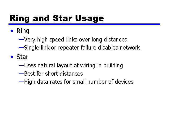 Ring and Star Usage • Ring —Very high speed links over long distances —Single