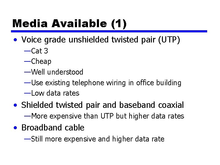 Media Available (1) • Voice grade unshielded twisted pair (UTP) —Cat 3 —Cheap —Well
