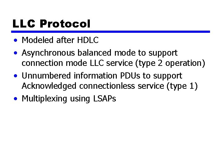 LLC Protocol • Modeled after HDLC • Asynchronous balanced mode to support connection mode