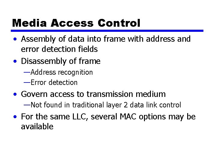 Media Access Control • Assembly of data into frame with address and error detection