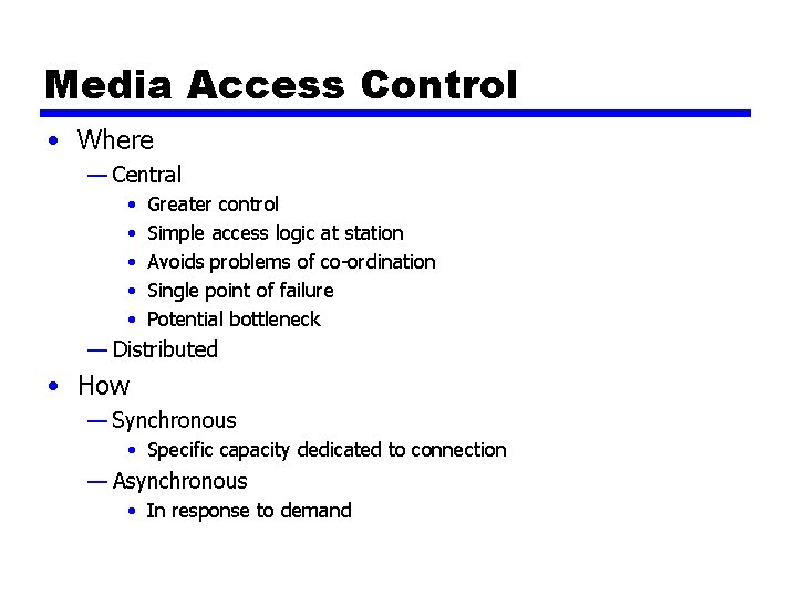 Media Access Control • Where — Central • • • Greater control Simple access