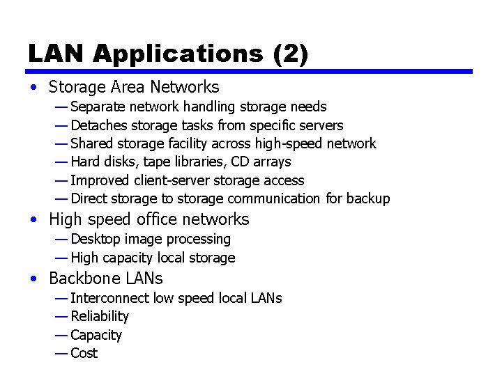 LAN Applications (2) • Storage Area Networks — Separate network handling storage needs —