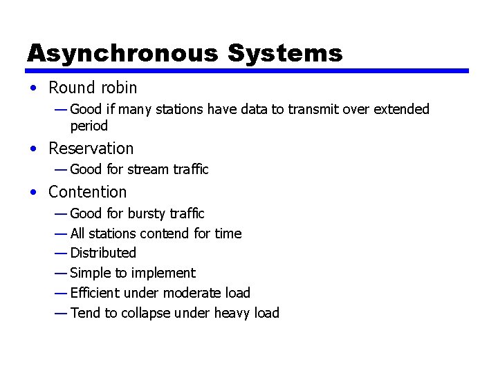 Asynchronous Systems • Round robin — Good if many stations have data to transmit