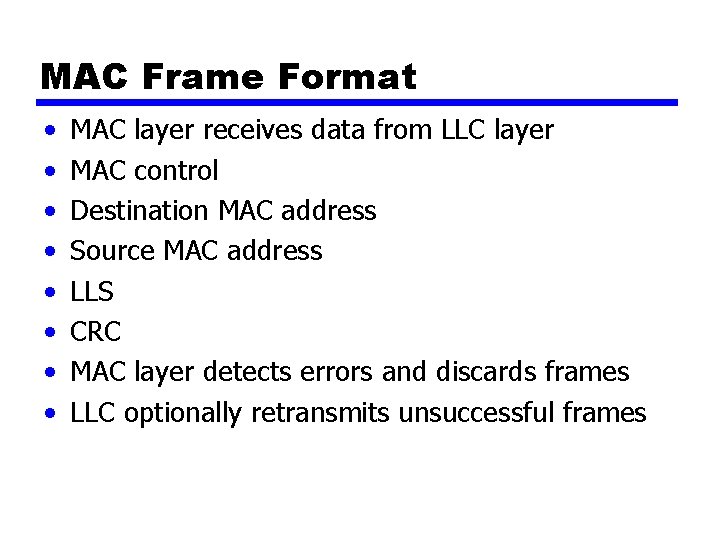 MAC Frame Format • • MAC layer receives data from LLC layer MAC control