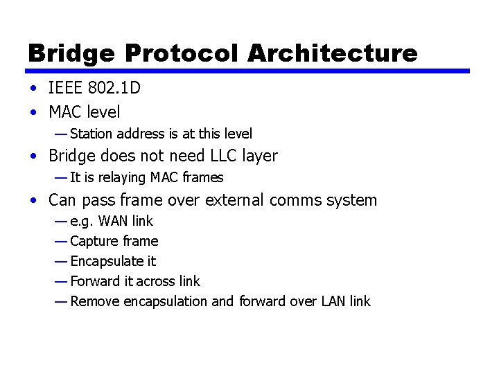 Bridge Protocol Architecture • IEEE 802. 1 D • MAC level — Station address